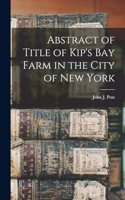 Abstract of Title of Kip's Bay Farm in the City of New York