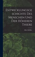 Entwicklungsgeschichte Des Menschen Und Der Höheren Thiere