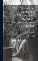 Dramatic Works of Wycherley, Congreve, Vanbrugh, and Farquhar