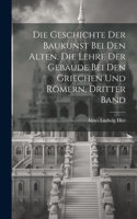 Geschichte der Baukunst bei den Alten. Die Lehre der Gebäude bei den Griechen und Römern, Dritter Band