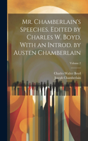 Mr. Chamberlain's Speeches. Edited by Charles W. Boyd, With an Introd. by Austen Chamberlain; Volume 2