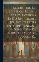 Description De L'egypte Ou Recueil Des Observations Et Des Recherches Qui Ont Été Faites En Egypte Pendant L'expédition De L'armée Française, Volume 17...