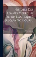 Histoire Des Femmes Médecins Depuis L'antiquité Jusqu'a Nos Jours...