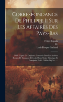 Correspondance De Philippe Ii Sur Les Affaires Des Pays-bas