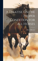 Treatise On the Proper Condition for All Horses