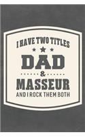 I Have Two Titles Dad & Masseur And I Rock Them Both: Family life grandpa dad men father's day gift love marriage friendship parenting wedding divorce Memory dating Journal Blank Lined Note Book