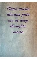 Piano Music Always Puts Me in Deep Thoughts Mode.