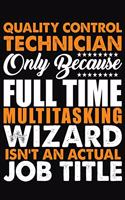 Quality Control Technician Only Because Full Time Multitasking Wizard Isnt An Actual Job Title