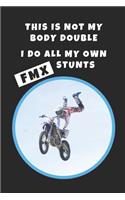 This Is Not My Body Double. I Do All My Own FMX Stunts: FMX Novelty Lined Notebook / Journal To Write In Perfect Gift Item (6 x 9 inches)