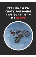 Yes I Know I'm Crazy For Doing This But It Is In My Blood: FMX Novelty Lined Notebook / Journal To Write In Perfect Gift Item (6 x 9 inches)