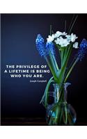 The privilege of a lifetime is being who you are.: Notebook Motivational Journal with Quote by Joseph Campbell, Composition Book, for School Student Class College;110 Lined Pages(2 Motivate Yourself)