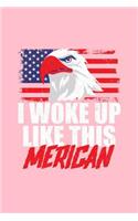 I Woke Up Like This Merican: Lined Journal - I Woke Up Like This Merican Eagle Funny 4th Of July Gift - Pink Ruled Diary, Prayer, Gratitude, Writing, Travel, Notebook For Men Wo