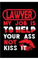 LAWYER - my job is to help your ass not kiss it: Graph Paper 5x5 Notebook for People who like Humor and Sarcasm