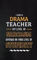 Drama Teacher - My Level of Sarcasm Depends on Your Level: Drama Teacher Appreciation Gift: Blank Lined Notebook, Journal, diary to write in. Perfect Graduation Year End Inspirational Gift for Dramatics teac