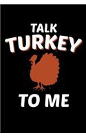 Talk Turkey To Me: Thanksgiving Notebook Turkey Pumpkin Pie Spice Journal for office colleagues, coworkers, your boss and students, sketches ideas and To-Do lists, Med