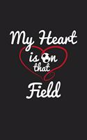 My Heart is on That Field: 120 Blank Lined Page Softcover Notes Journal - College Ruled Composition Notebook - 6x9 Blank Line - Soccer Gifts For Mom - Soccer Gifts For Dad