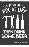 I Just Want To Fix Stuff Then Drink Some Beer Home Brew Journal