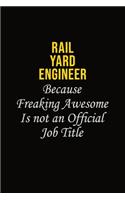 Rail Yard Engineer Because Freaking Awesome Is Not An Official Job Title