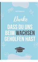 Danke Dass Du Uns Beim Wachsen Geholfen Hast Notizbuch: A5 Notizbuch LINIERT Geschenkidee für deine Eltern - Mama Papa Oma Opa Geschwister Lehrer Erzieher - Geburtstag - persönliches Geschenk Abschied