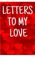 Letters To My Love: Red Hearts Writing Journal, Blank Lined Pages for Boyfriend, Girlfriend, Wife, Husband or Child