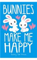 Bunnies Make Me Happy Cute Journal for Bunny Lovers