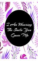 I Am Wearing The Smile You Gave Me