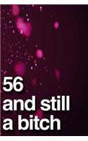 56 And Still A Bitch