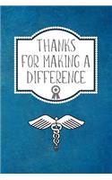 Thanks For Making A Difference: Appreciation Gift For Nurses, Doctors & Medical Practitioners- Lined Blank Notebook Journal