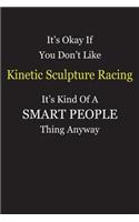 It's Okay If You Don't Like Kinetic Sculpture Racing It's Kind Of A Smart People Thing Anyway: Blank Lined Notebook Journal Gift Idea