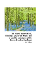 The Natural History of Hell, Including a Chapter on Miracles and a Scientific Examination of the the