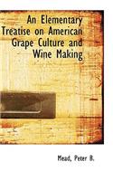 An Elementary Treatise on American Grape Culture and Wine Making