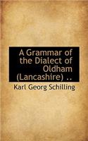 A Grammar of the Dialect of Oldham Lancashire