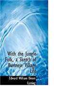 With the Jungle Folk, a Sketch of Burmese Village Life