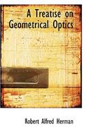 A Treatise on Geometrical Optics