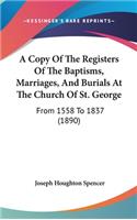 A Copy of the Registers of the Baptisms, Marriages, and Burials at the Church of St. George