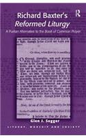 Richard Baxter's Reformed Liturgy: A Puritan Alternative to the Book of Common Prayer(Liturgy, Worship and Society Series)