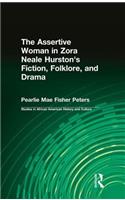 The Assertive Woman in Zora Neale Hurston's Fiction, Folklore, and Drama