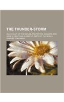 The Thunder-Storm; An Account of the Nature, Properties, Dangers, and Uses of Lightning in Various Parts of the World