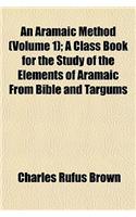 An Aramaic Method (Volume 1); A Class Book for the Study of the Elements of Aramaic from Bible and Targums: (English)
