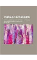 Storia Dei Bersaglieri; Con Alcune Idee Sul Loro Impiego in Guerra del Generale Alessandro Lamarmora