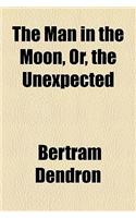 The Man in the Moon, Or, the Unexpected