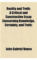 Reality and Truth; A Critical and Constructive Essay Concerning Knowledge, Certainty, and Truth;