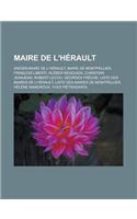 Maire de L'Herault: Ancien Maire de L'Herault, Maire de Montpellier, Francois Liberti, Kleber Mesquida, Christian Jeanjean, Robert Lecou, Georges Freche, Liste Des Mair(French)