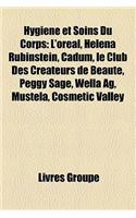 Hygiene Et Soins Du Corps: L'Oreal, Helena Rubinstein, Cadum, Le Club Des Createurs de Beaute, Peggy Sage, Wella AG, Mustela, Cosmetic Valley