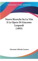 Nuove Ricerche Su La Vita E Le Opere Di Giacomo Leopardi (1893)