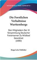 Die Forstlichen Verhaltnisse Wurttembergs: Den Mitgliedern Der IX Versammlung Deutscher Forstmanner Zu Wildbad Gewidmet (1880)