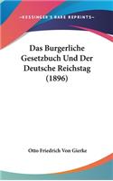 Burgerliche Gesetzbuch Und Der Deutsche Reichstag (1896)