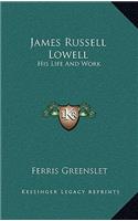 James Russell Lowell: His Life and Work