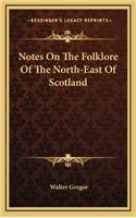 Notes On The Folklore Of The North-East Of Scotland