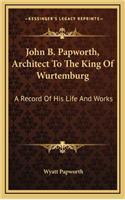 John B. Papworth, Architect to the King of Wurtemburg